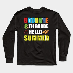 Goodbye 8th grade hello summer Long Sleeve T-Shirt